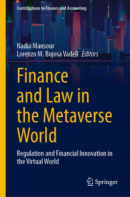 Finance and Law in the Metaverse World: Regulation and Financial Innovation in the Virtual World - Mansour, Nadia (Editor), and Bujosa Vadell, Lorenzo M (Editor)