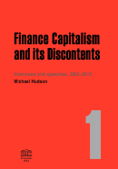 Finance Capitalism and Its Discontents. 1: Interviews and Speeches, 2003-2012