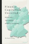 Finance Capitalism Unveiled: Banks and the German Political Economy