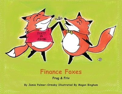 Finance Foxes: Frug and Friv - Palmer-Ormsby, Jamie