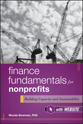 Finance Fundamentals for Nonprofits, with Website: Building Capacity and Sustainability - Bowman, Woods