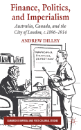 Finance, Politics, and Imperialism: Australia, Canada, and the City of London, c.1896-1914