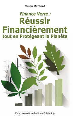 Finance Verte: : R?ussir Financi?rement tout en Prot?geant la Plan?te - Redford, Owen
