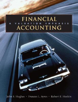 Financial Accounting: A Valuation Emphasis - Hughes, John S, and Ayres, Frances L, and Hoskin, Robert E