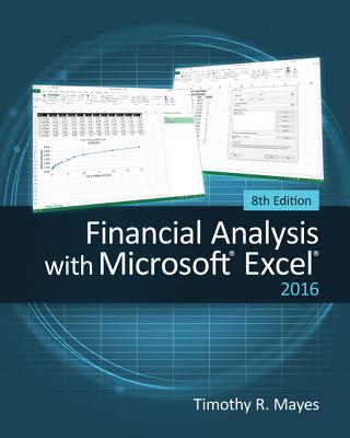 Financial Analysis with Microsoft Excel 2016, 8e - Mayes, Timothy, and Shank, Todd