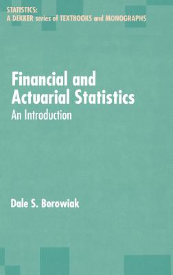 Financial and Actuarial Statistics: An Introduction - Borowiak, Dale S, and Shapiro, Arnold F