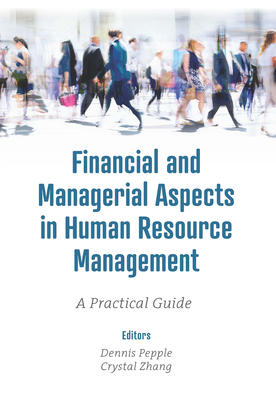 Financial and Managerial Aspects in Human Resource Management: A Practical Guide - Pepple, Dennis (Editor), and Zhang, Crystal (Editor)