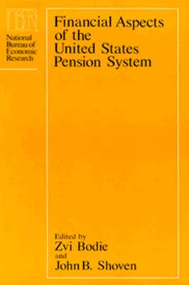 Financial Aspects of the United States Pension System - Bodie, Zvi (Editor), and Shoven, John B, Mr. (Editor)