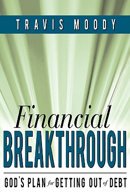 Financial Breakthrough: God's Plan for Getting Out of Debt - Moody, Travis