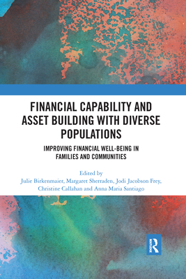 Financial Capability and Asset Building with Diverse Populations: Improving Financial Well-being in Families and Communities - Birkenmaier, Julie (Editor), and Sherraden, Margaret (Editor), and Frey, Jodi Jacobson (Editor)