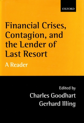 Financial Crises, Contagion, and the Lender of Last Resort: A Reader - Goodhart, Charles (Editor), and Illing, Gerhard (Editor)