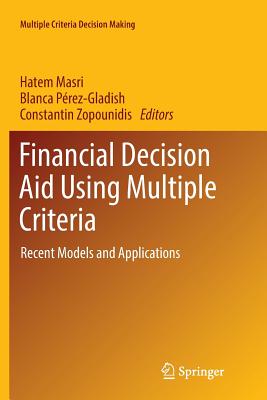 Financial Decision Aid Using Multiple Criteria: Recent Models and Applications - Masri, Hatem (Editor), and Prez-Gladish, Blanca (Editor), and Zopounidis, Constantin (Editor)