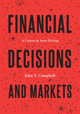 Financial Decisions and Markets: A Course in Asset Pricing - Campbell, John Y
