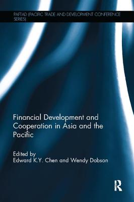 Financial Development and Cooperation in Asia and the Pacific - Chen, Edward K. Y. (Editor), and Dobson, Wendy (Editor)