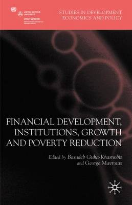 Financial Development, Institutions, Growth and Poverty Reduction - Guha-Khasnobis, Basudeb, and Mavrotas, George