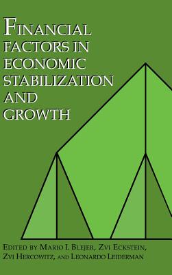 Financial Factors in Economic Stabilization and Growth - Blejer, Mario I (Editor), and Eckstein, Zvi, Professor (Editor), and Hercowitz, Zvi (Editor)