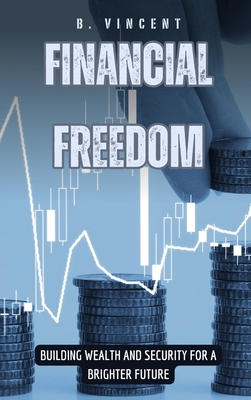 Financial Freedom: Building Wealth and Security for a Brighter Future - Everhart, Rowan