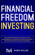 Financial Freedom Investing: Latest Reliable & Profitable Income Streams. How to Never Be Broke and Create Passive Incomes: Stocks, Bonds, Day Trading, Dividends, Real Estate and Budgeting