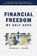 Financial Freedom: My Only Hope: The Bestselling Guide to Mastering the 'Game of Money'