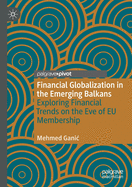 Financial Globalization in the Emerging Balkans: Exploring Financial Trends on the Eve of Eu Membership