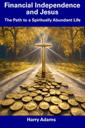 Financial Independence and Jesus: The Path to a Spiritually Abundant Life