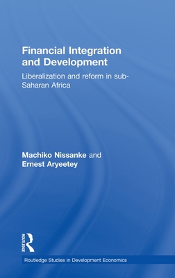Financial Integration and Development: Liberalization and Reform in Sub-Saharan Africa - Aryeetey, Ernest, and Nissanke, Machiko