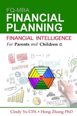 Financial Intelligence for Parents and Children: Financial Planning - Zhang, Hong, PhD, and Yu Cpa, Cindy