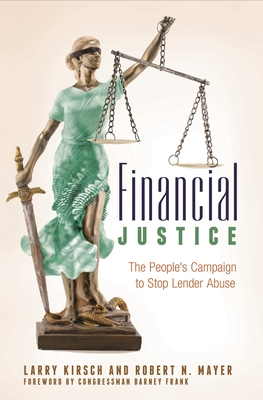 Financial Justice: The People's Campaign to Stop Lender Abuse - Kirsch, Larry, and Mayer, Robert