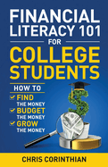 Financial Literacy 101 for College Students: How to Find the Money, Budget the Money, and Grow the Money