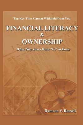 Financial Literacy & Ownership: What They Don't Want "Us" to Know - Andrews, Michael, Jr., and Cadet, Melissa, and Watson, Willie