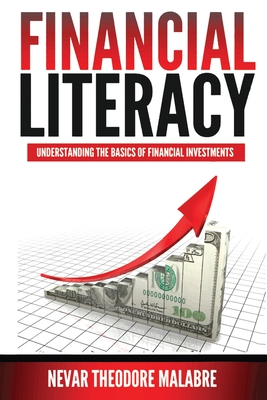 Financial Literacy: Understanding the Basics of Financial Investments - Malabre, Nevar Theodore