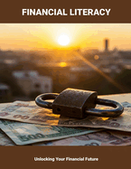 Financial Literacy: Unlocking Your Financial Future