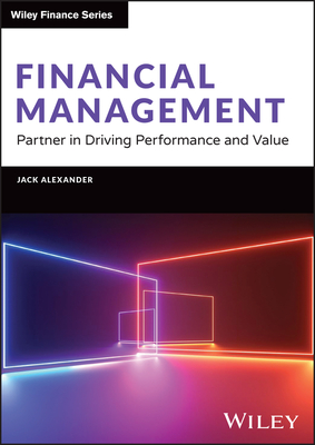 Financial Management: Partner in Driving Performance and Value - Alexander, Jack