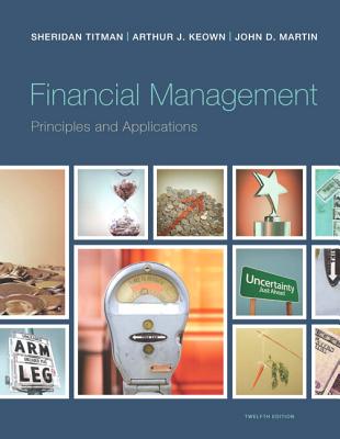 Financial Management: Principles and Applications - Titman, Sheridan, and Keown, Arthur