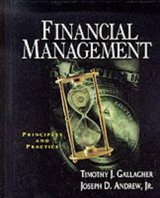 Financial Management: Principles and Practices - Gallagher, Timothy J, and Andrew, Joseph
