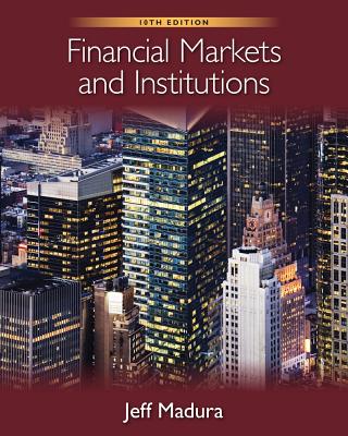 Financial Markets and Institutions - Madura, Jeff, Professor