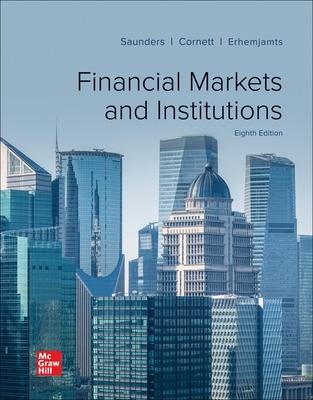 Financial Markets and Institutions - Saunders, Anthony, and Cornett, Marcia Millon, and Erhemjamts, Otgontsetseg