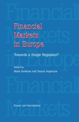 Financial Markets in Europe: Towards a Single Regulator: Towards a Single Regulator - Andenas, Mads, and Avgerinos, Yannis