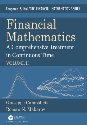 Financial Mathematics: A Comprehensive Treatment in Continuous Time Volume II - Campolieti, Giuseppe, and Makarov, Roman N