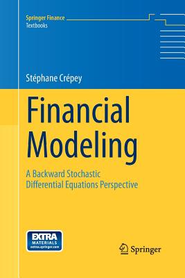 Financial Modeling: A Backward Stochastic Differential Equations Perspective - Crepey, Stephane