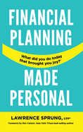 Financial Planning Made Personal: How to Create Joy And The Mindset for Success
