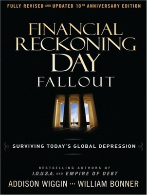 Financial Reckoning Day Fallout: Surviving Today's Global Depression - Bonner, William, and Wiggin, Addison, and Foster, Mel (Narrator)