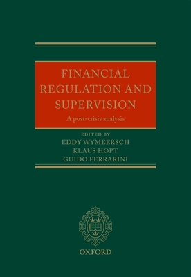 Financial Regulation and Supervision: A post-crisis analysis - Wymeersch, Eddy (Editor), and Hopt, Klaus J. (Editor), and Ferrarini, Guido (Editor)