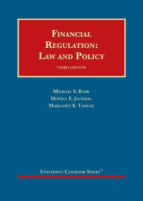 Financial Regulation: Law and Policy - Barr, Michael S., and Jackson, Howell E., and Tahyar, Margaret E.