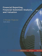 Financial Reporting, Financial Statement Analysis, and Valuation: A Strategic Perspective