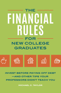 Financial Rules for New College Grads: Invest Before Paying Off Debt--And Other Tips Your Professors Didn't Teach You