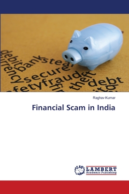 Financial Scam in India - Kumar, Raghav