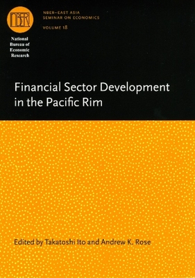 Financial Sector Development in the Pacific Rim: Volume 18 - Ito, Takatoshi, Professor (Editor), and Rose, Andrew K (Editor)