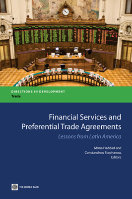 Financial Services and Preferential Trade Agreements: Lessons from Latin America - Haddad, Mona E (Editor), and Stephanou, Constantine A (Editor)