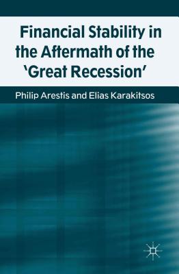 Financial Stability in the Aftermath of the 'great Recession' - Arestis, P, and Karakitsos, E